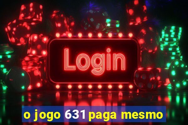 o jogo 631 paga mesmo